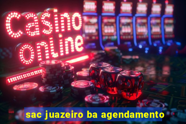 sac juazeiro ba agendamento